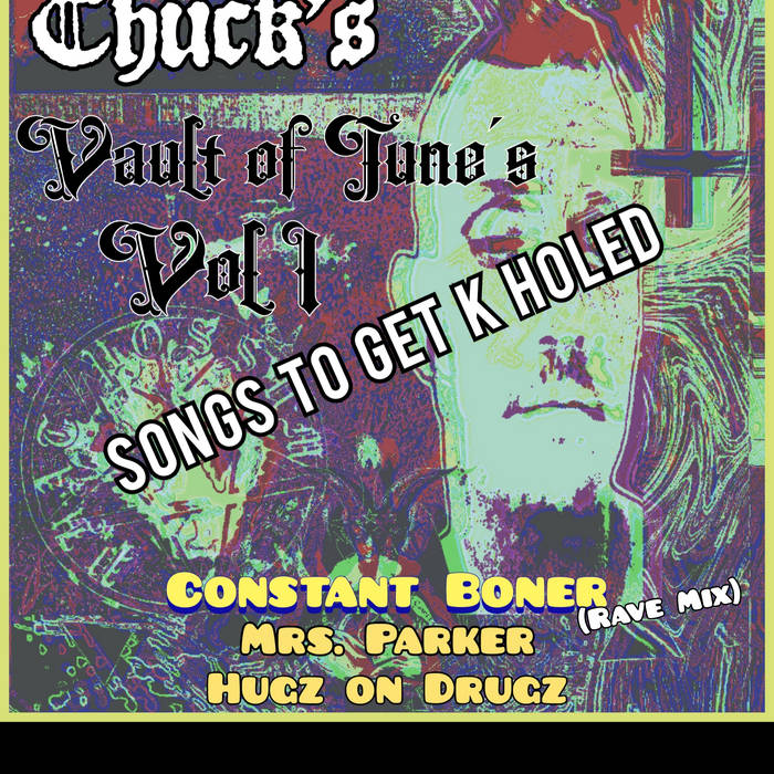 Chuck's Vault of Tunes Volume 1. Songs to Get K Holed