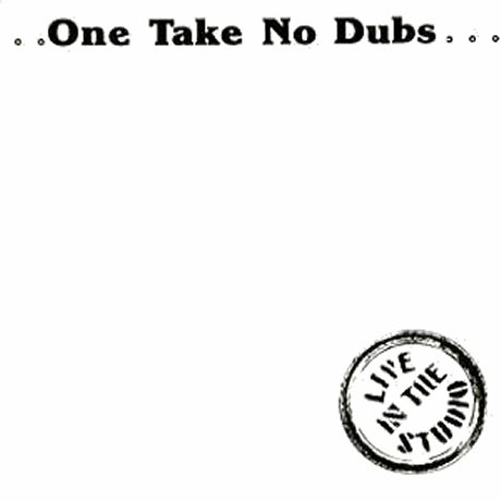 ...One Take No Dubs...
