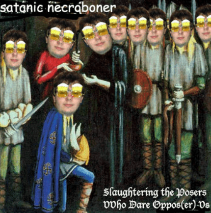Slaughtering the Posers VVho Dare Oppose(r) Us
