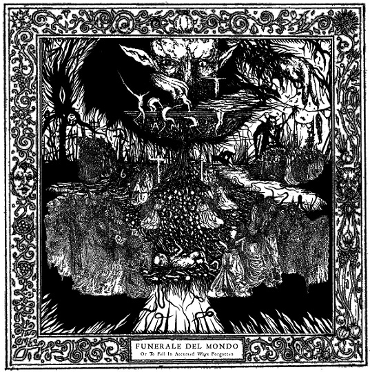 Funerale del mondo (Or to Fell in Accursed Ways Forgotten)