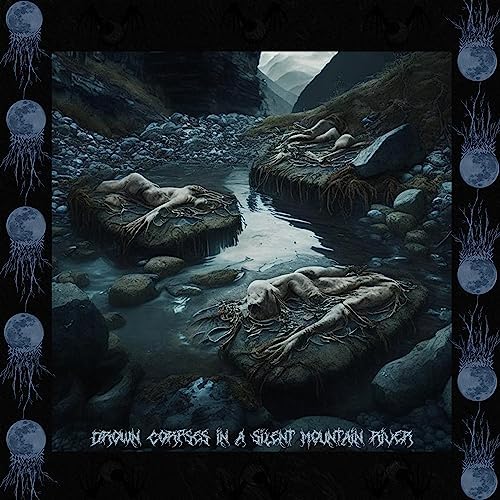 Drown Corpses in a Silent Mountain River