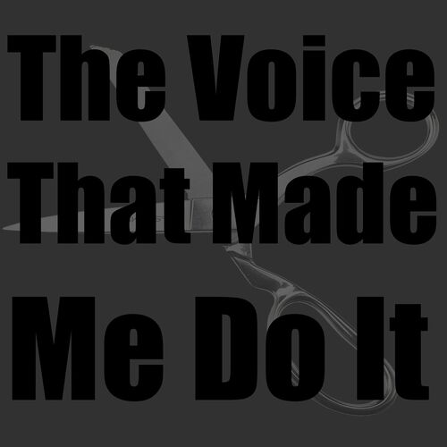 The Voice That Made Me Do It
