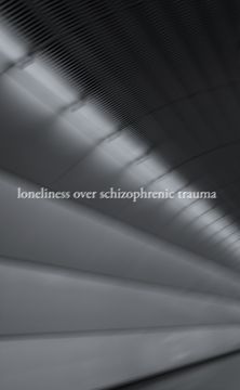 Loneliness over Schizophrenic Trauma